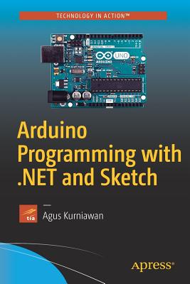 Arduino Programming with .Net and Sketch - Kurniawan, Agus