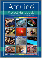 Arduino Project Handbook: Complete Guide to Creating with the Arduino - Geddes, Mark (Designer)