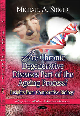 Are Chronic Degenerative Diseases Part of the Ageing Process?: Insights from Comparative Biology - Singer, Michael A (Editor)