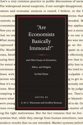 "are Economists Basically Immoral?" and Other Essays on Economics, Ethics, and Religion by Paul Heyne - Brennan, Geoffrey (Editor), and Heyne, Paul, and Waterman, Anthony Michael C (Editor)