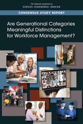 Are Generational Categories Meaningful Distinctions for Workforce Management? - National Academies of Sciences, Engineering, and Medicine, and Division of Behavioral and Social Sciences and Education, and...