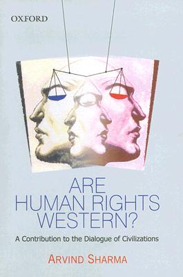 Are Human Rights Western?: A Contribution to the Dialogue of Civilizations - Sharma, Arvind