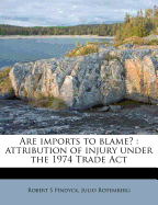 Are Imports to Blame?: Attribution of Injury Under the 1974 Trade ACT