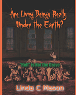 Are Living Beings Really Under the Earth?: 'Hell' is Not the Grave