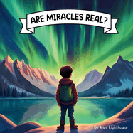 Are Miracles Real?: A Christian children's book about the every day miracles that surround us