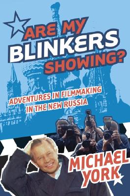 Are My Blinkers Showing?: Adventures in Filmmaking in the New Russia - York, Michael