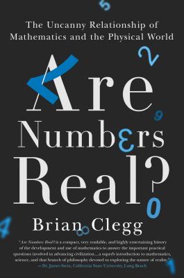 Are Numbers Real?: The Uncanny Relationship of Mathematics and the Physical World - Clegg, Brian