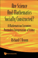 Are Science and Mathematics Socially Constructed? a Mathematician Encounters Postmodern Interpretations of Science