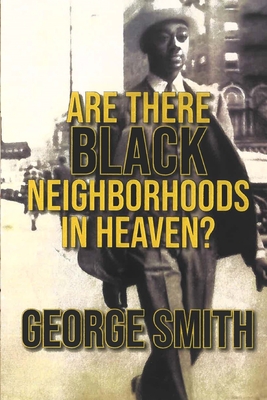 Are There Black Neighborhoods in Heaven? - Smith, George