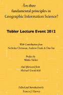 Are there fundamental principles in Geographic Information Science?: Tobler Lecture Event 2012 of the Association of American Geographers Geographic Information Systems and Science Specialty Group