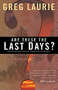 Are These the Last Days?: How to Live Expectantly in a World of Uncertainty