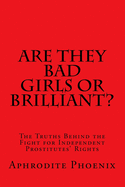 Are They Bad Girls or Brilliant?: The Truths Behind the Fight for Independent Prostitutes' Rights