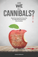 Are We All Cannibals?: Experiencing God's Security in a World that Devours One Another