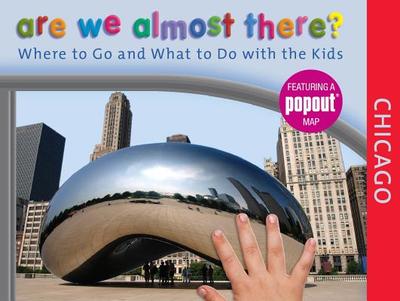 Are We Almost There? Chicago: Where to Go and What to Do with the Kids - Globe Pequot (Editor)