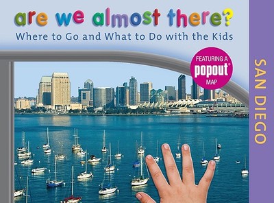 Are We Almost There? San Diego: Where to Go and What to Do with the Kids - Kath, Laura, and Globe Pequot