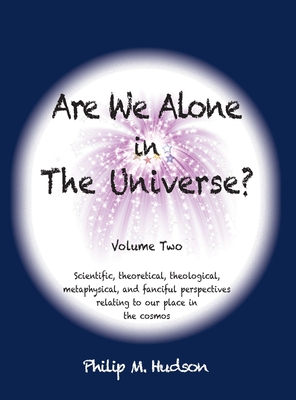 Are We Alone in The Universe?: Volume Two - Hudson, Philip M