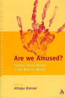 Are We Amused?: Humour about Women in the Biblical Worlds - Brenner-Idan, Athalya, and Mein, Andrew (Editor), and Camp, Claudia V (Editor)
