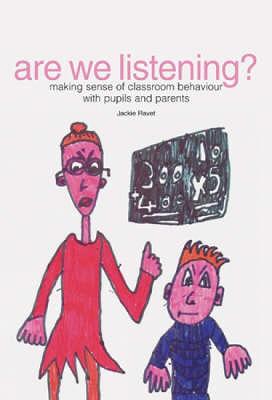 Are We Listening?: Making Sense of Classroom Behaviour with Pupils and Parents - Ravet, Jackie