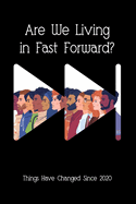 Are We Living in Fast Forward?: Things Have Changed Since 2020