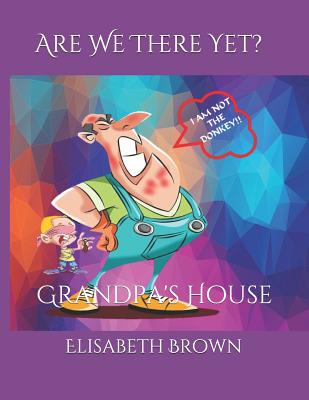 Are We There Yet?: Grandpa's House - Brown, Elisabeth