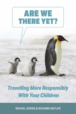 Are We There Yet?: Traveling More Responsibly with Your Children - Dodds, Rachel, and Butler, Richard