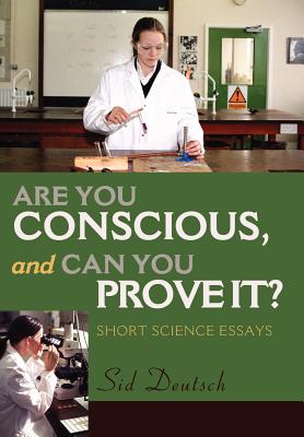 Are You Conscious, and Can You Prove It?: Short Science Essays - Deutsch, Sid