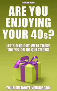 Are You Enjoying Your 40s?: Let's Find Out With These 100 "Yes Or No" Questions