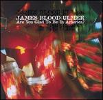 Are You Glad to Be in America? - James Blood Ulmer