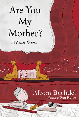 Are You My Mother?: A Comic Drama - Bechdel, Alison