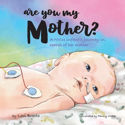 Are You My Mother?: A NICU infant's journey in search of her mother - Brecto, Lori, and Powers, Linda H (Prepared for publication by)