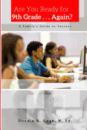 Are You Ready for 9th Grade . . . Again? a Family's Guide for Success