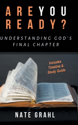 Are You Ready? Understanding God's Final Chapter - Grahl, Nate