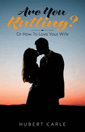 Are You Rutting?: Or How To Love Your Wife