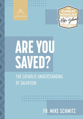 Are You Saved?: The Catholic Understanding of Salvation - Schmitz, Fr Mike