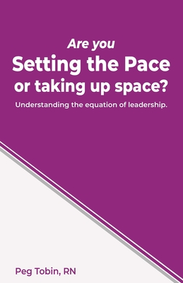 Are you Setting the Pace ...or taking up space? - Tobin, Peg