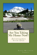 Are You Taking Me Home Now?: Adventures with Dad