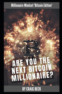Are You The Next Bitcoin Millionaire?: Millionaire Mindset 'Bitcoin Edition'