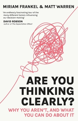 Are You Thinking Clearly?: Why you aren't and what you can do about it - Warren, Matt, and Frankel, Miriam