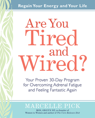 Are You Tired and Wired?: Your Proven 30-Day Program for Overcoming Adrenal Fatigue and Feeling Fantastic - Pick, Marcelle