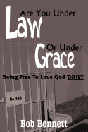 Are You Under Law or Under Grace?: Being Free to Love God Daily