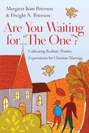 Are You Waiting for the One?: Cultivating Realistic, Positive Expectations for Christian Marriage