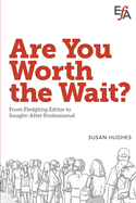 Are You Worth the Wait?: From fledgling editor to sought-after professional