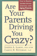 Are Your Parents Driving You Crazy?: How to Resolve the Most Common Dilemmas with Aging Parents - Ilardo, Joseph A, Ph.D, L.C.S.W., and Rothman, Carole R, PH.D.