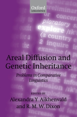 Areal Diffusion and Genetic Inheritance: Problems in Comparative Linguistics - Aikhenvald, Alexandra Y (Editor), and Dixon, R M W (Editor)