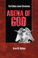 Arena of God: The Gideon Jones Chronicles - Oldham, Brian Mark