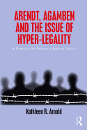 Arendt, Agamben and the Issue of Hyper-Legality: In Between the Prisoner-Stateless Nexus