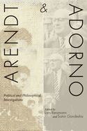 Arendt and Adorno: Political and Philosophical Investigations