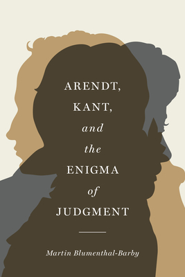 Arendt, Kant, and the Enigma of Judgment - Blumenthal-Barby, Martin