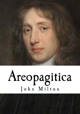 Areopagitica: A Speech for the Liberty of Unlicensed Printing to the Parliament of England - Milton, John, Professor