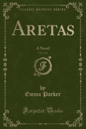 Aretas, Vol. 3 of 4: A Novel (Classic Reprint)